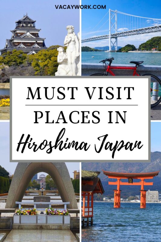 Collage of four images - Hiroshima Castle framed by autumn foliage; a white statue in Shukkeien Garden; Hiroshima Peace Memorial Park with the Cenotaph and greenery; Miyajima's torii gate over the sea, with text on it that says Must Visit Places in Hiroshima Japan