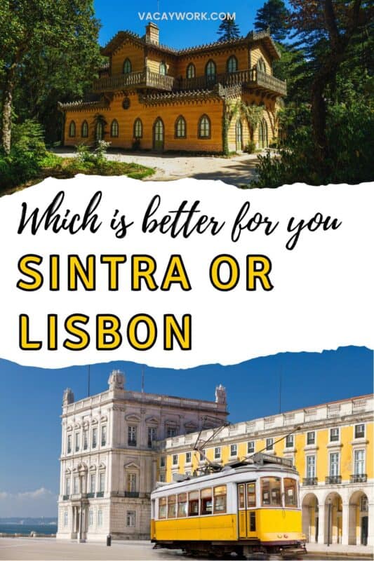 Collage of 2 pictures of Sintra chalet and Lisbon tram, Lisbon or Sintra with text on it that says Which is better for you Sintra or Lisbon